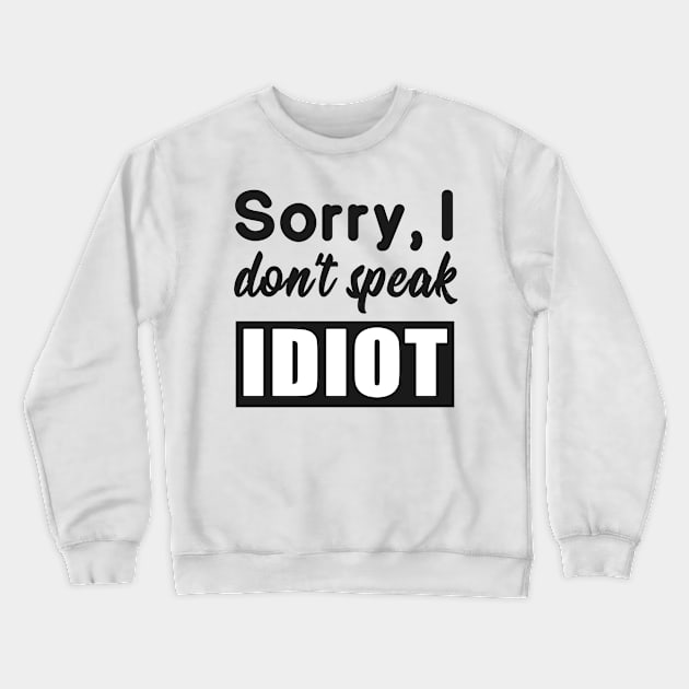 Sarcastic saying idiot provocation Crewneck Sweatshirt by Foxxy Merch